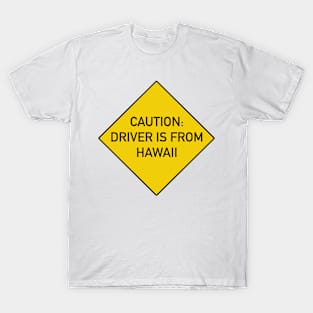 Funny Quote - Caution Driver is from Hawaii T-Shirt